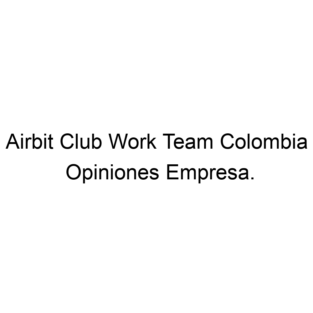 Opiniones Airbit Club Work Team Colombia, ▷