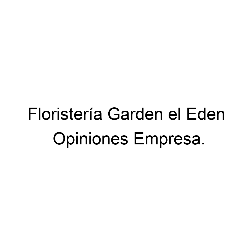 Opiniones Floristería Garden el Eden, ▷